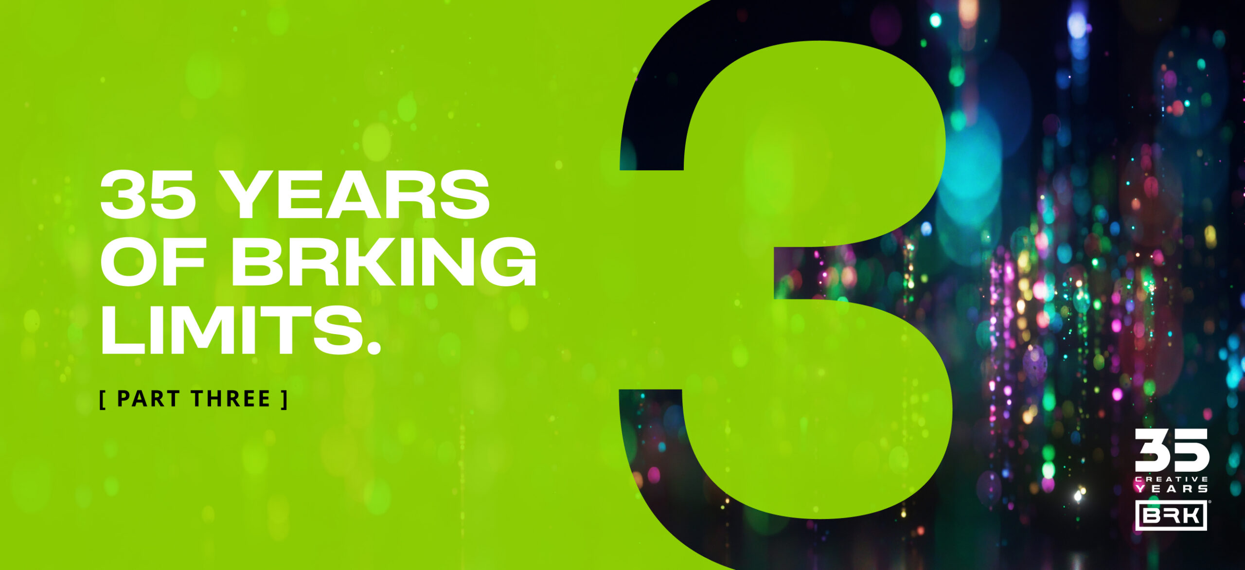 Bright green background with text “35 YEARS OF BRKING LIMITS. [PART THREE]” and a large number 3, with colorful lights and a “35 CREATIVE YEARS” logo in the bottom right corner.