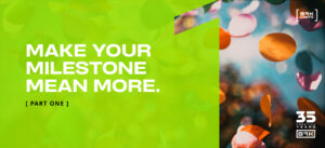 Bright green graphic with text: “Make your milestone mean more. [Part One].” Right side shows colorful confetti. Logos for “BRK LMTs” and “35 Creative Years BRK” are at the top and bottom.