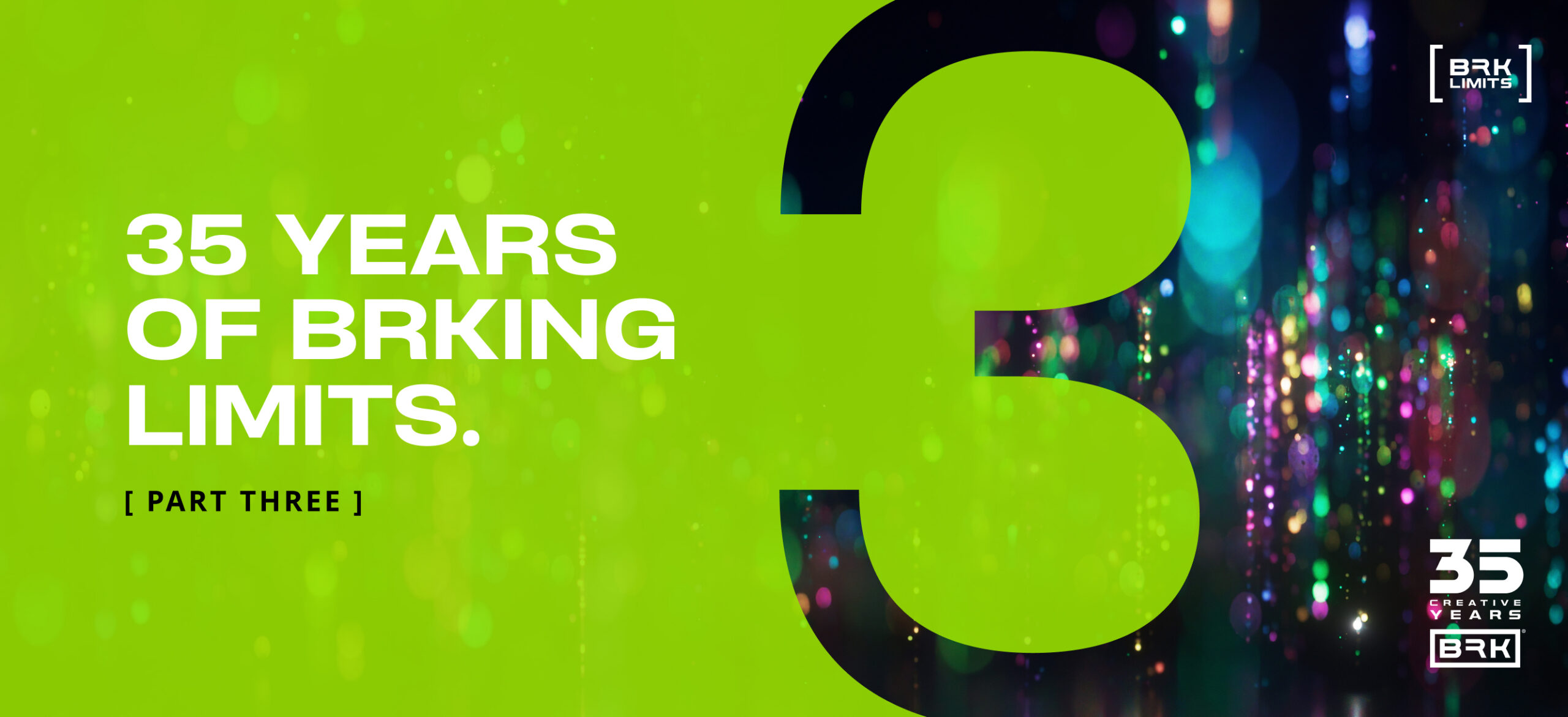 Bright green graphic with large number 3, text “35 Years of Brking Limits. [Part Three],” and “35 Creative Years” logo in the bottom right corner. Abstract colorful lights in the background.